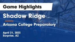Shadow Ridge  vs Arizona College Preparatory  Game Highlights - April 21, 2023