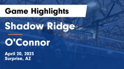 Shadow Ridge  vs O'Connor  Game Highlights - April 20, 2023