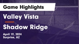 Valley Vista  vs Shadow Ridge  Game Highlights - April 19, 2024