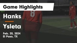 Hanks  vs Ysleta  Game Highlights - Feb. 20, 2024