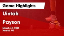 Uintah  vs Payson Game Highlights - March 31, 2023
