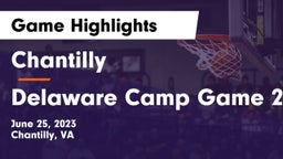 Chantilly  vs Delaware Camp Game 2 Game Highlights - June 25, 2023