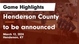 Henderson County  vs to be announced Game Highlights - March 12, 2024