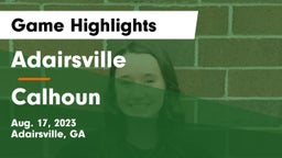 Adairsville  vs Calhoun  Game Highlights - Aug. 17, 2023