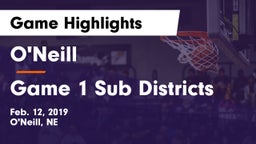 O'Neill  vs Game 1 Sub Districts Game Highlights - Feb. 12, 2019
