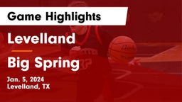 Levelland  vs Big Spring  Game Highlights - Jan. 5, 2024