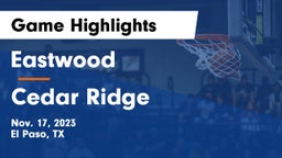 Eastwood  vs Cedar Ridge  Game Highlights - Nov. 17, 2023