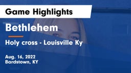 Bethlehem  vs Holy cross - Louisville Ky Game Highlights - Aug. 16, 2022