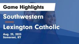Southwestern  vs Lexington Catholic  Game Highlights - Aug. 25, 2023