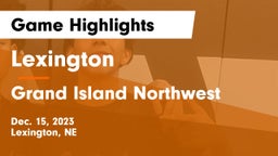 Lexington  vs Grand Island Northwest  Game Highlights - Dec. 15, 2023