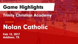 Trinity Christian Academy  vs Nolan Catholic  Game Highlights - Feb 13, 2017