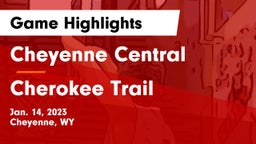 Cheyenne Central  vs Cherokee Trail  Game Highlights - Jan. 14, 2023