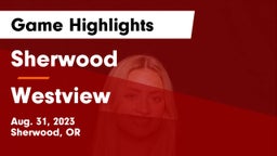 Sherwood  vs Westview  Game Highlights - Aug. 31, 2023