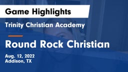 Trinity Christian Academy  vs Round Rock Christian Game Highlights - Aug. 12, 2022