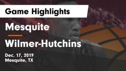 Mesquite  vs Wilmer-Hutchins  Game Highlights - Dec. 17, 2019