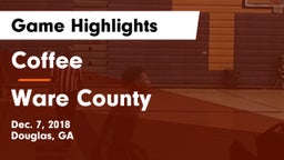 Coffee  vs Ware County  Game Highlights - Dec. 7, 2018