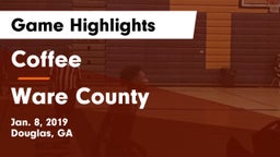 Coffee  vs Ware County  Game Highlights - Jan. 8, 2019