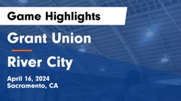 Grant Union  vs River City  Game Highlights - April 16, 2024