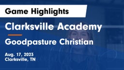 Clarksville Academy vs Goodpasture Christian  Game Highlights - Aug. 17, 2023