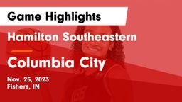 Hamilton Southeastern  vs Columbia City  Game Highlights - Nov. 25, 2023