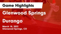 Glenwood Springs  vs Durango  Game Highlights - March 18, 2022