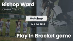 Matchup: Bishop Ward High vs. Play In Bracket game 2018