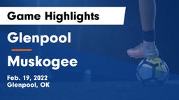 Glenpool  vs Muskogee  Game Highlights - Feb. 19, 2022