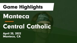 Manteca  vs Central Catholic  Game Highlights - April 20, 2022