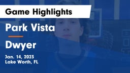 Park Vista  vs Dwyer  Game Highlights - Jan. 14, 2023