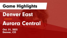 Denver East  vs Aurora Central  Game Highlights - Oct. 31, 2023