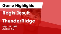 Regis Jesuit  vs ThunderRidge  Game Highlights - Sept. 12, 2023