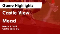 Castle View  vs Mead  Game Highlights - March 9, 2023