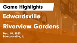 Edwardsville  vs Riverview Gardens  Game Highlights - Dec. 18, 2023