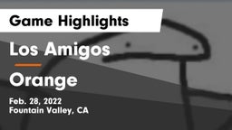 Los Amigos  vs Orange Game Highlights - Feb. 28, 2022