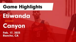 Etiwanda  vs Canyon  Game Highlights - Feb. 17, 2023