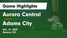 Aurora Central  vs Adams City Game Highlights - Oct. 12, 2023