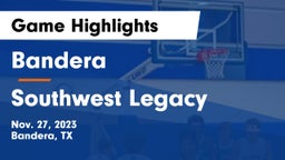 Bandera  vs Southwest Legacy  Game Highlights - Nov. 27, 2023