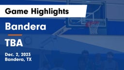 Bandera  vs TBA Game Highlights - Dec. 2, 2023
