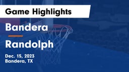 Bandera  vs Randolph  Game Highlights - Dec. 15, 2023
