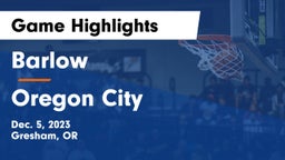 Barlow  vs Oregon City  Game Highlights - Dec. 5, 2023