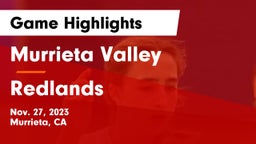 Murrieta Valley  vs Redlands  Game Highlights - Nov. 27, 2023