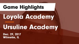 Loyola Academy  vs Ursuline Academy Game Highlights - Dec. 29, 2017