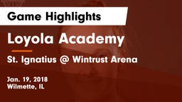 Loyola Academy  vs St. Ignatius @ Wintrust Arena Game Highlights - Jan. 19, 2018