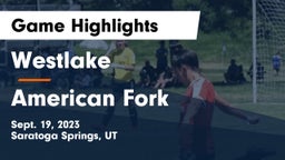 Westlake  vs American Fork  Game Highlights - Sept. 19, 2023