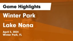 Winter Park  vs Lake Nona  Game Highlights - April 5, 2024