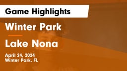 Winter Park  vs Lake Nona  Game Highlights - April 24, 2024