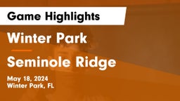 Winter Park  vs Seminole Ridge  Game Highlights - May 18, 2024