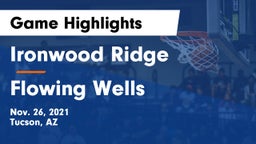 Ironwood Ridge  vs Flowing Wells  Game Highlights - Nov. 26, 2021