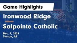 Ironwood Ridge  vs Salpointe Catholic  Game Highlights - Dec. 9, 2021