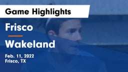Frisco  vs Wakeland  Game Highlights - Feb. 11, 2022